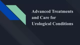 Advanced Treatments and Care for Urological Conditions