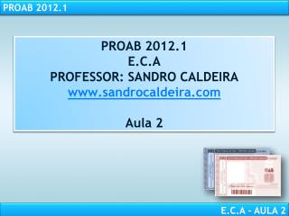 PROAB 2012.1 E.C.A PROFESSOR: SANDRO CALDEIRA www.sandrocaldeira.com Aula 2