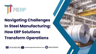 Revolutionizing Steel Manufacturing: Overcoming Challenges with ERP Solutions