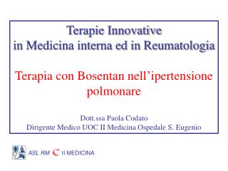 Terapie Innovative in Medicina interna ed in Reumatologia Terapia con Bosentan nell’ipertensione polmonare Dott.ssa Pao