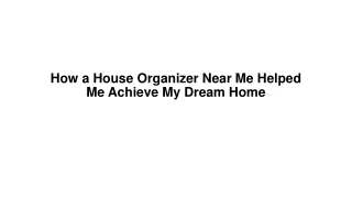 How a House Organizer Near Me Helped Me Achieve My Dream Home