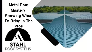 June Slides - Metal Roof Mastery_ Knowing When To Bring In The Pros