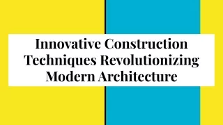 Innovative Construction Techniques Revolutionizing Modern Architecture