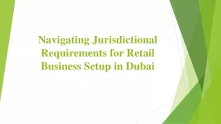 Navigating Jurisdictional Requirements for Retail Business Setup in Dubai