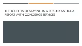 The Benefits of Staying in a Luxury Antigua Resort with Concierge Services