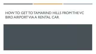 How to Get to Tamarind Hills from the VC Bird Airport via a Rental Car