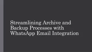 Streamlining Archive and Backup Processes with WhatsApp Email Integration