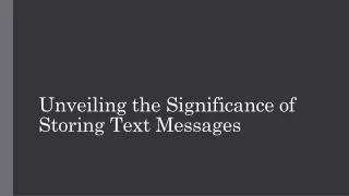 Unveiling the Significance of Storing Text Messages