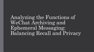 Analyzing the Functions of WeChat Archiving and Ephemeral Messaging Balancing Recall and Privacy