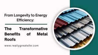 From Longevity to Energy Efficiency: The Transformative Benefits of Metal Roofs