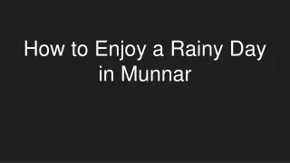 How to Enjoy a Rainy Day in Munnar