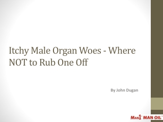 Itchy Male Organ Woes - Where NOT to Rub One Off