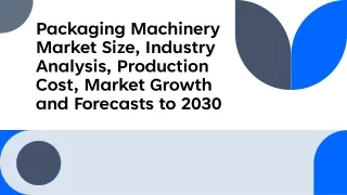 Packaging Machinery Market Size, Industry Analysis, Production Cost, Market Grow