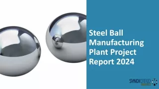 Steel Ball Manufacturing Plant Project Report 2024