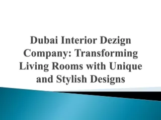 Dubai Interior Dezign Company_ Transforming Living Rooms with Unique and Stylish Designs