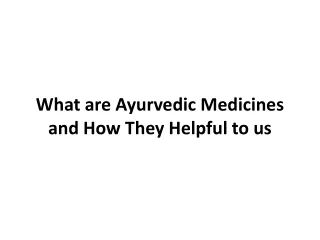 What are Ayurvedic Medicines and How They Helpful