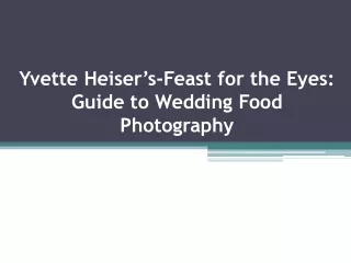 Yvette Heiser’s-Feast for the Eyes: Guide to Wedding Food Photography