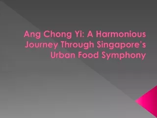 Ang Chong Yi: A Harmonious Journey Through Singapore’s Urban Food Symphony