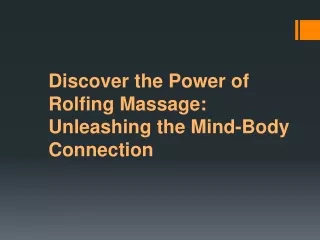 Discover the Power of Rolfing Massage: Unleashing the Mind-Body Connection