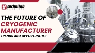 The Future of Cryogenic Manufacturer: Trends and Opportunities