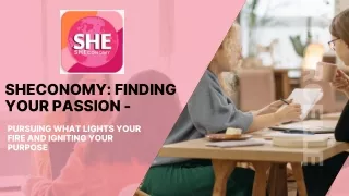 SHEconomy: Finding Your Passion - Pursuing What Lights Your Fire and Igniting Yo