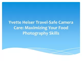 Yvette Heiser Travel-Safe Camera Care: Maximizing Your Food Photography Skills