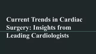 Current Trends in Cardiac Surgery_ Insights from Leading Cardiologists