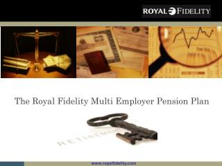 The Royal Fidelity Multi Employer Pension Plan