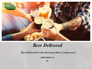 Beer Delivered At Your Doorstep With Us, Contact Now!