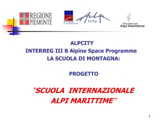 ALPCITY INTERREG III B Alpine Space Programme  LA SCUOLA DI MONTAGNA: PROGETTO “ SCUOLA INTERNAZIONALE ALPI MARITTIM