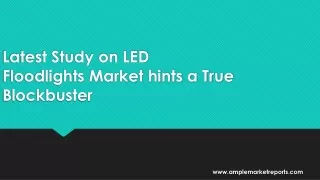Latest Study on LED Floodlights Market hints a True Blockbuster