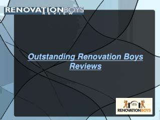 Outstanding Renovation Boys Reviews