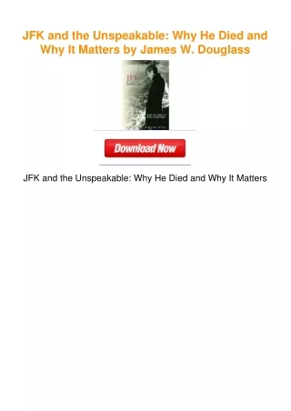 JFK and the Unspeakable: Why He Died and Why It Matters by James W.