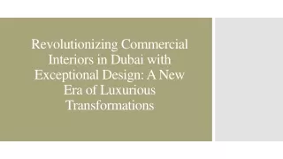 Revolutionizing Commercial Interiors in Dubai with Exceptional Design - A New Era of Luxurious Transformations