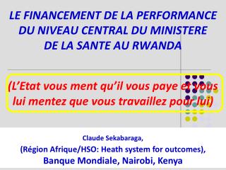LE FINANCEMENT DE LA PERFORMANCE DU NIVEAU CENTRAL DU MINISTERE DE LA SANTE AU RWANDA