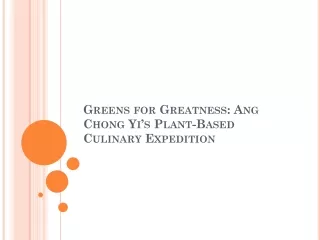 Greens for Greatness: Ang Chong Yi’s Plant-Based Culinary Expedition
