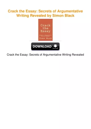 Crack the Essay: Secrets of Argumentative Writing Revealed by Simon Black