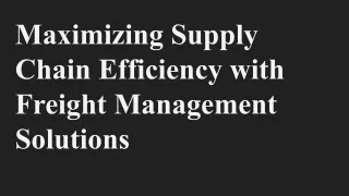 Maximizing Supply Chain Efficiency with Freight Management Solutions