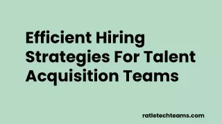 Efficient Hiring Strategies For Talent Acquisition Teams