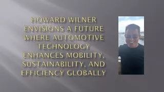 Howard Wilner Envisions a Future Where Automotive Technology Enhances Mobility, Sustainability, and Efficiency Globally