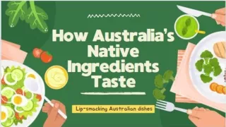 How Australia’s Native Ingredients Taste