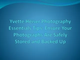 Yvette Heiser Photography Essentials Tips: Ensure Your Photographs Are Safely St