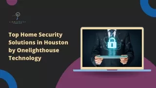 Top Home Security Solutions in Houston by Onelighthouse Technology