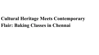 Cultural Heritage Meets Contemporary Flair_ Baking Classes in Chennai