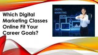 Which Digital Marketing Classes Online Fit Your Career Goals?