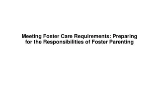 Meeting Foster Care Requirements Preparing for the Responsibilities of Foster Parenting