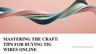 Mastering the Craft - Tips for Buying TIG Wires Online