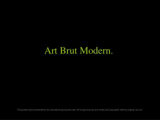 Art Brut Modern.