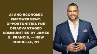 AI and Economic Empowerment Opportunities for Disadvantaged Communities By James E. Francis, — New Rochelle, NY