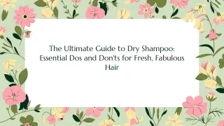 The Ultimate Guide to Dry Shampoo Essential Dos and Don'ts for Fresh, Fabulous Hair